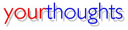 yourthoughts.jpg (9855 bytes)